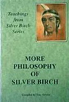 More Philosophy of Silver Birch. Compiled by Tony Ortzen.